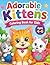 Adorable Kittens Coloring Book for Kids Ages 4-6: 50 Cute and Simple Illustrations of Playful Cats for Toddlers and Preschoolers