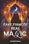 Fake Fiancée, Real Magic: Modern Fantasy with Spirits Book 2 (Fake Fiancée, Real Magic: A Billionaire Romantic Comedy)