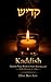 Kaddish: A Jewish Prayer Book for Grief, Mourning, and the Celebration of a Life: A Complete Guide to Jewish Mourning Prayers- Kaddish, Shiva, Shloshim, Yahrzeit