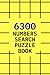 6300 Numbers Search Puzzle Book: 300 Number Search Puzzles | 21 Numbers Per Challenge | Ideal Birthday, Christmas & Holiday Gift for Adults, Seniors, ... Pages Large Print | With Solutions Included