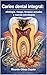 Caries dental integral: etiología, riesgo, terapias actuales y nuevas estrategias (Spanish Edition)