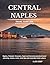 CENTRAL NAPLES TRAVEL GUIDE 2026: Naples, Pompeii, Vesuvius, Capri and Sorrento practical travel planning, routes, costs, local tips and essential visitor advice