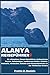 ALANYA REISEFÜHRER: Ihr ultimativer Alanya-Reiseführer: Authentische Routen, Geheimtipps, mediterrane Kultur, Strände, Kulinarik, versteckte Juwelen ... an der Türkischen Riviera (German Edition)