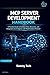 MCP SERVER DEVELOPMENT HANDBOOK: A Practical Guide to Building Tools, Resources, and Integrations for AI Agents with Model Context Protocol