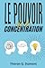 Le Pouvoir de la Concentration: édition enrichie de 150 fiches-mémo pour améliorer votre concentration, renforcer votre mémoire, gérer le stress et booster votre productivité (French Edition)