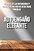 Autoengaño elegante: Deshazte de las distorsiones y construye una vida de resultados tangibles (Spanish Edition)