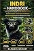 INDRI HANDBOOK: A Comprehensive Guide to Indri Behavior, Habitat, Communication, Conservation Challenges, and Survival Strategies in Madagascar’s Unique Rainforest Ecosystem