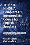 THINK IN HINDI: A Complete B1 Intermediate Course for English Speakers: Tell stories. Share opinions. Think in Hindi. Move from structured sentences ... — and begin speaking with confidence.
