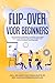 Flip-over voor Beginners: Van gestructureerde planning stap voor stap naar een succesvolle presentatie op flip-over of whiteboard | Inclusief de basis ... een valkuilvermijdingsplan (Dutch Edition)