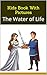 Kids Book With Pictures: The Water of Life