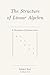 The Structure of Linear Algebra: A Rigorous Introduction