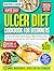 Ulcer Diet Cookbook for Beginners: A Soothing Guide of Gentle, Easy-to-Digest Recipes to Ease Stomach Discomfort, Restore Digestive Balance, Improve Gut Harmony, and Nourish with Calm, Comfort, and..