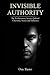 INVISIBLE AUTHORITY: The Evolutionary Science Behind Charisma, Status, and Influence