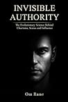 INVISIBLE AUTHORITY: The Evolutionary Science Behind Charisma, Status, and Influence
