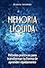 Memoria líquida: Métodos prácticos para transformar tu forma de aprender rápidamente (Spanish Edition)