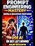 Prompt Engineering Mastery: How to Use ChatGPT, Gemini, Claude, etc. Build AI Systems, Create Content Faster & Make Money: Turn AI Into Your Personal Assistant