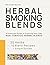 Herbal Smoking Blends: A Practical Guide to Crafting Your Own Non-Tobacco Herbal Blends (The Herb25 Collection)