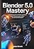 BLENDER 5.0 MASTERY: A Practical Guide to Animation, Geometry Nodes, and Game Asset Creation for Real-World 3D Projects