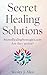 Secret Healing Solutions: SecretHealingStrategies.com are they secret?