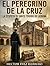 EL PEREGRINO DE LA CRUZ: LA EPOPEYA DE SANTO TORIBIO DE LIÉBANA (Spanish Edition)
