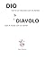 DIO non è un vecchio con la barba & il DIAVOLO non è rosso con le corna (Italian Edition)
