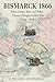 BISMARCK 1866: What France Won and What Prussia Thought It Had Won—Book 1 (Alternate Histories 14)