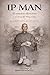 IP MAN El Maestro Silencioso y el Alma del Wing Chun (Spanish Edition)