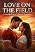Love on the Field: A Football Star’s Secret Romance: A Sports Romance Novel Full of Passion, Drama, Fame & Forbidden Love
