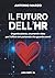 IL FUTURO DELL’HR: Organizzazione, strumenti e idee per l’ufficio del personale che guarda avanti (Libri d'Impresa) (Italian Edition)