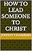 How to Lead Someone to Christ
