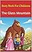 Story Book For Childrens: The Glass Mountain