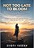 Never too late to bloom : A story of courage , Reinvention & Second chances