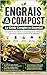 Engrais & Compost : Le Guide Complet et Essentiel: Comprendre les engrais, le compostage et les fertilisants pour mieux nourrir son sol et ses plantes (French Edition)