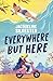 Everywhere But Here: Your Perfect Summer Beach Read!
