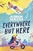 Everywhere But Here: Your Perfect Summer Beach Read!