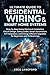 Ultimate Guide to Residential Wiring and Smart Home Systems: Step-by-Step Home Electrical Installation, Circuit Design, Safety Codes, Smart ... Upgrades for Beginners and Professionals