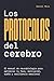 Los Protocolos del Cerebro: El manual de neurobiología para optimizar tu foco, motivación, sueño y resiliencia emocional (Spanish Edition)