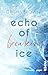 Echo of breaking Ice: Roman | Berührende Romance on Ice um einen Broken Guy und eine verletzte Heldin (German Edition)