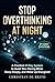 STOP OVERTHINKING AT NIGHT: The 21-Day Plan to Silence Your Racing Mind, Sleep Like You Used To, and Wake Up Feeling Like Yourself Again