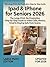 iPad & iPhone for Seniors 2026: Large-Print Step-by-Step Guide to Video Calls, Photos, Email & Online Safety: Simple Tech Manual for Adults Over 60