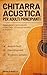 Chitarra Acustica per Adulti principianti by Andrea Moretti