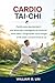 CARDIO TAI-CHI : Cardio sans épuisement : une façon plus intelligente de renforcer votre cœur, d'augmenter votre énergie et de rester constant toute la vie (French Edition)