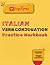 Italian Verb Conjugation Practice Workbook: With Complete Answer Key | 225 Verbs | 8 Tenses | 1800 Exercises