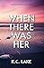 When There Was Her by K.C. Lake