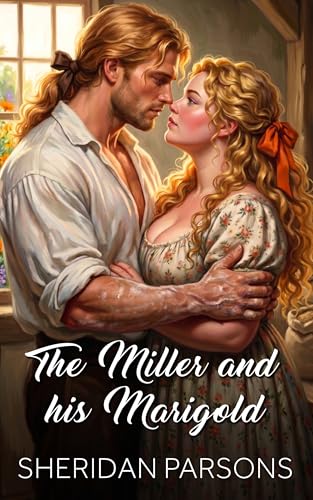 The Miller and his Marigold: A Regency romance novelette set at New Hall Watermill (Kindle Edition)