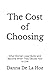 The Cost of Choosing: What Women Lose, Build, and Become When They Decide How to Live