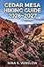 CEDAR MESA HIKING GUIDE 2026 – 2027: Explore Scenic Canyon Trails, Ancient Ruins, and Remote Backpacking Routes in Utah’s Desert Landscape (The Ultimate Hiking Guide Series)