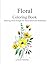 Flower Coloring Book: Relaxing Floral Designs for Stress Relief and Mindfulness