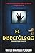 El Disectólogo: Thriller psicológico de suspenso, cuando investigar el crimen significa investigar tu propia mente (Spanish Edition)