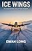 ICE WINGS: The Extraordinary Story of Polar Aviation